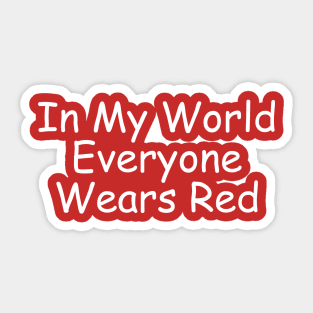 In My World Everyone Wears Red Sticker